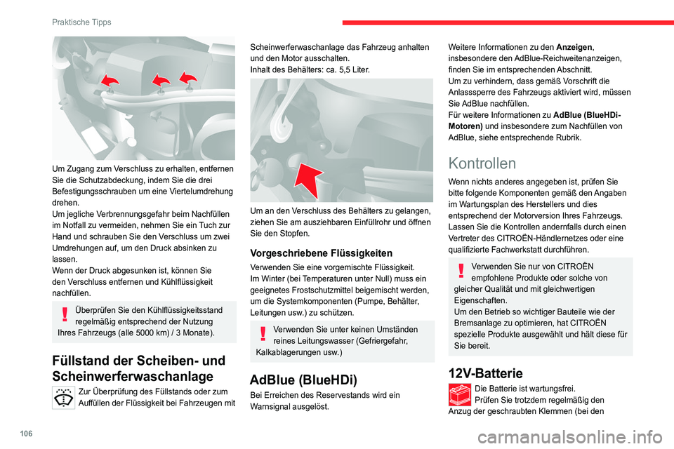CITROEN JUMPER 2020  Betriebsanleitungen (in German) 106
Praktische Tipps
 
Um Zugang zum Verschluss zu erhalten, entfernen 
Sie die Schutzabdeckung, indem Sie die drei 
Befestigungsschrauben um eine Viertelumdrehung 
drehen.
Um jegliche Verbrennungsgef
