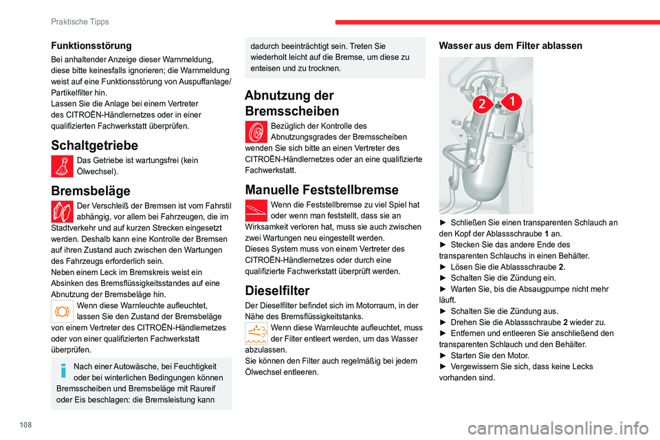 CITROEN JUMPER 2020  Betriebsanleitungen (in German) 108
Praktische Tipps
Funktionsstörung
Bei anhaltender Anzeige dieser Warnmeldung, 
diese bitte keinesfalls ignorieren; die Warnmeldung 
weist auf eine Funktionsstörung von Auspuffanlage/
Partikelfil