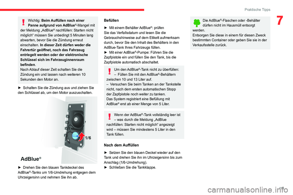 CITROEN JUMPER 2020 Betriebsanleitungen (in German) 111
Praktische Tipps
7Wichtig: Beim Auffüllen nach einer
Panne aufgrund von AdBlue®-Mangel mit
der Meldung „AdBlue® nachfüllen: Starten nicht
möglich“ müssen Sie unbedingt 5 Minuten lang CITROEN JUMPER 2020 Betriebsanleitungen (in German) 111
Praktische Tipps
7Wichtig: Beim Auffüllen nach einer
Panne aufgrund von AdBlue®-Mangel mit
der Meldung „AdBlue® nachfüllen: Starten nicht
möglich“ müssen Sie unbedingt 5 Minuten lang