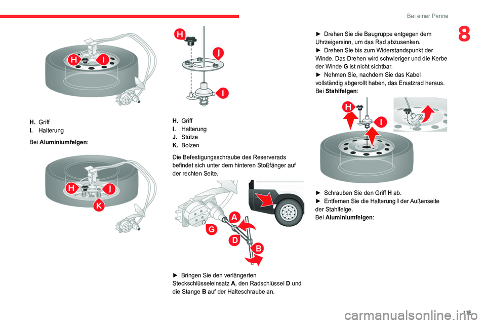 CITROEN JUMPER 2020 Betriebsanleitungen (in German) 11 5
Bei einer Panne
8
H.Griff
I. Halterung
Bei Aluminiumfelgen :
H.Griff
I. Halterung
J. Stütze
K. Bolzen
Die Befestigungsschraube des Reserverads
befindet sich unter dem hinteren Stoßfänge CITROEN JUMPER 2020 Betriebsanleitungen (in German) 11 5
Bei einer Panne
8
H.Griff
I. Halterung
Bei Aluminiumfelgen :
H.Griff
I. Halterung
J. Stütze
K. Bolzen
Die Befestigungsschraube des Reserverads
befindet sich unter dem hinteren Stoßfänge