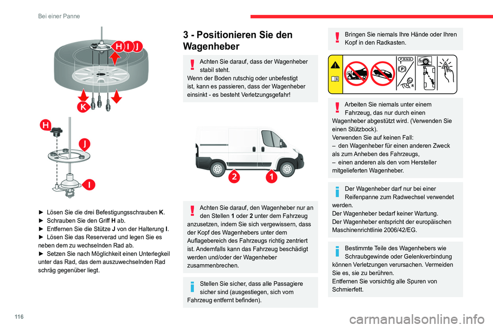 CITROEN JUMPER 2020 Betriebsanleitungen (in German) 11 6
Bei einer Panne
► Lösen Sie die drei Befestigungsschrauben K.
► Schrauben Sie den Griff H ab.
► Entfernen Sie die Stütze J von der Halterung I.
► Lösen Sie das Reserverad und l CITROEN JUMPER 2020 Betriebsanleitungen (in German) 11 6
Bei einer Panne
► Lösen Sie die drei Befestigungsschrauben K.
► Schrauben Sie den Griff H ab.
► Entfernen Sie die Stütze J von der Halterung I.
► Lösen Sie das Reserverad und l