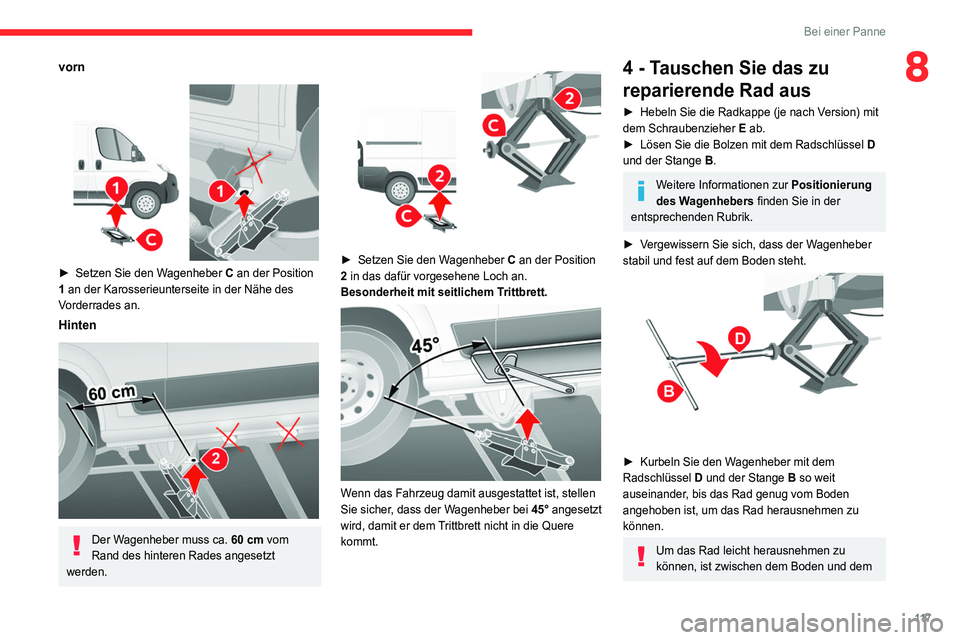 CITROEN JUMPER 2020 Betriebsanleitungen (in German) 11 7
Bei einer Panne
8vorn
► Setzen Sie den Wagenheber C an der Position
1 an der Karosserieunterseite in der Nähe des
Vorderrades an.
Hinten
Der Wagenheber muss ca. 60 cm vom
Rand des h CITROEN JUMPER 2020 Betriebsanleitungen (in German) 11 7
Bei einer Panne
8vorn
► Setzen Sie den Wagenheber C an der Position
1 an der Karosserieunterseite in der Nähe des
Vorderrades an.
Hinten
Der Wagenheber muss ca. 60 cm vom
Rand des h