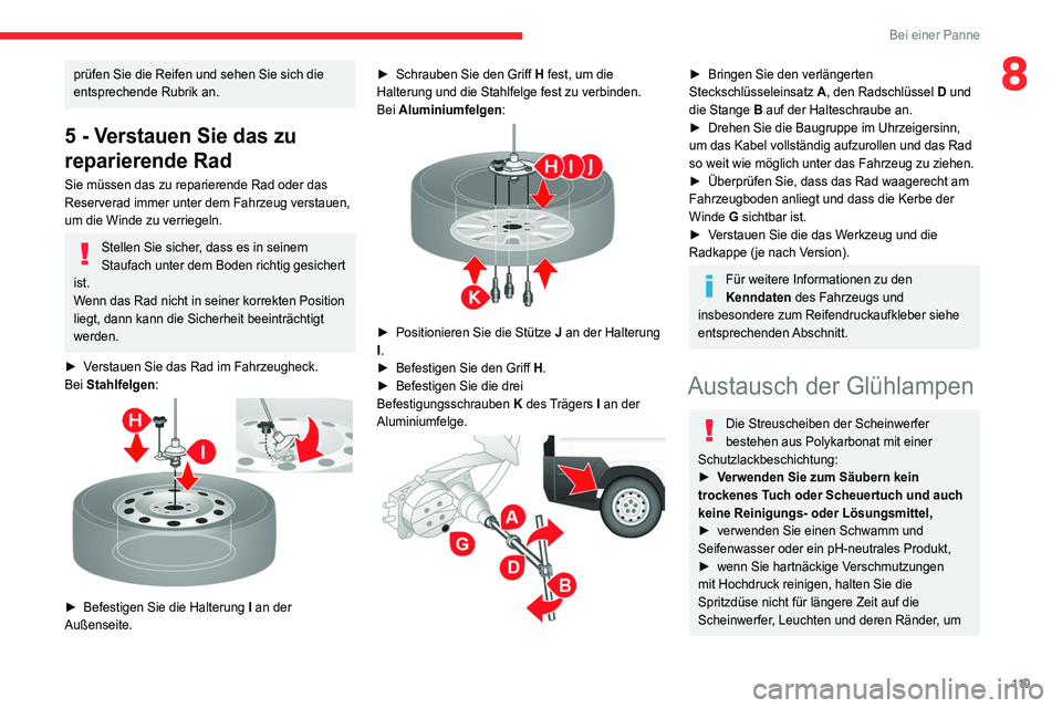 CITROEN JUMPER 2020 Betriebsanleitungen (in German) 11 9
Bei einer Panne
8prüfen Sie die Reifen und sehen Sie sich die
entsprechende Rubrik an.
5 - Verstauen Sie das zu
reparierende Rad
Sie müssen das zu reparierende Rad oder das
Reserverad immer CITROEN JUMPER 2020 Betriebsanleitungen (in German) 11 9
Bei einer Panne
8prüfen Sie die Reifen und sehen Sie sich die
entsprechende Rubrik an.
5 - Verstauen Sie das zu
reparierende Rad
Sie müssen das zu reparierende Rad oder das
Reserverad immer