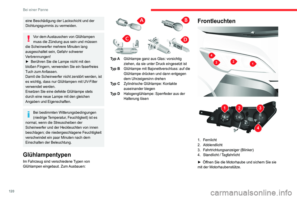 CITROEN JUMPER 2020 Betriebsanleitungen (in German) 120
Bei einer Panne
eine Beschädigung der Lackschicht und der
Dichtungsgummis zu vermeiden.
Vor dem Austauschen von Glühlampen
muss die Zündung aus sein und müssen
die Scheinwerfer mehrere Minu CITROEN JUMPER 2020 Betriebsanleitungen (in German) 120
Bei einer Panne
eine Beschädigung der Lackschicht und der
Dichtungsgummis zu vermeiden.
Vor dem Austauschen von Glühlampen
muss die Zündung aus sein und müssen
die Scheinwerfer mehrere Minu