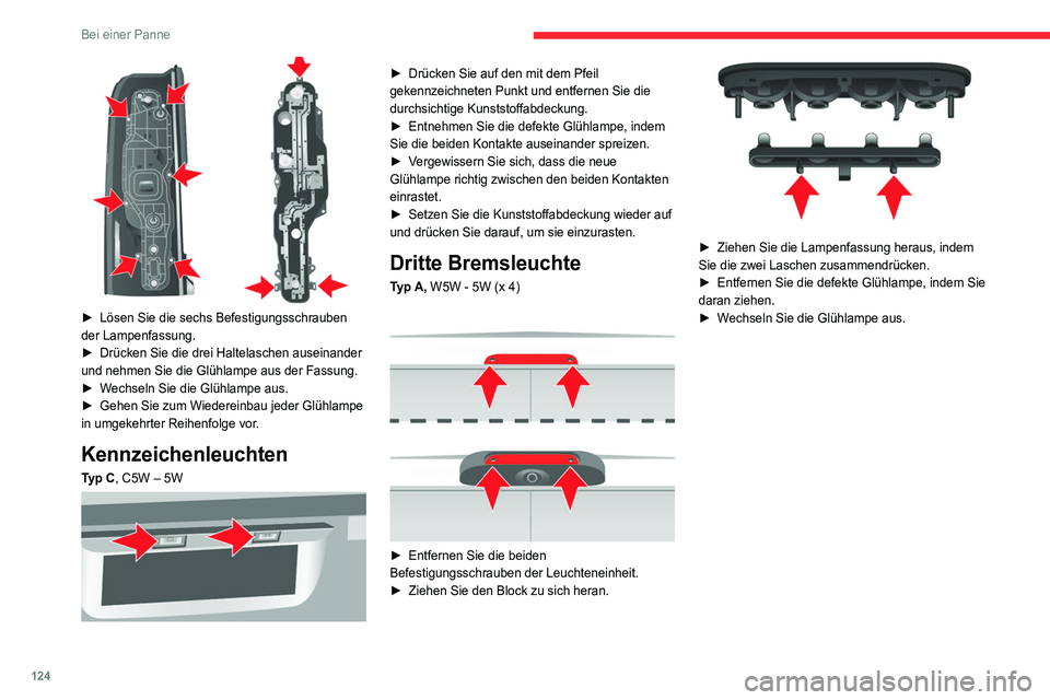 CITROEN JUMPER 2020 Betriebsanleitungen (in German) 124
Bei einer Panne
► Lösen Sie die sechs Befestigungsschrauben
der Lampenfassung.
► Drücken Sie die drei Haltelaschen auseinander
und nehmen Sie die Glühlampe aus der Fassung.
â–º Wechse CITROEN JUMPER 2020 Betriebsanleitungen (in German) 124
Bei einer Panne
► Lösen Sie die sechs Befestigungsschrauben
der Lampenfassung.
► Drücken Sie die drei Haltelaschen auseinander
und nehmen Sie die Glühlampe aus der Fassung.
â–º Wechse