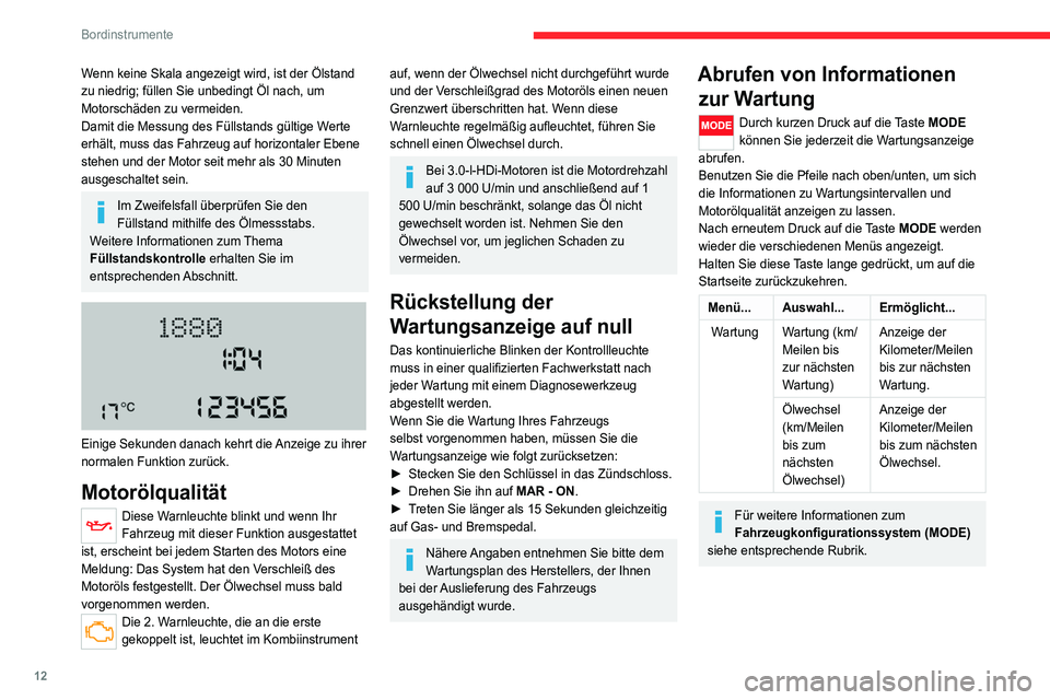 CITROEN JUMPER 2020  Betriebsanleitungen (in German) 12
Bordinstrumente
Kühlflüssigkeitstemperatur 
 
Der Zeiger steht zwischen C (Cold – kalt) und H 
(Hot – warm):  Temperatur normal.
Bei erschwerten Betriebsbedingungen oder sehr 
warmer Witterun