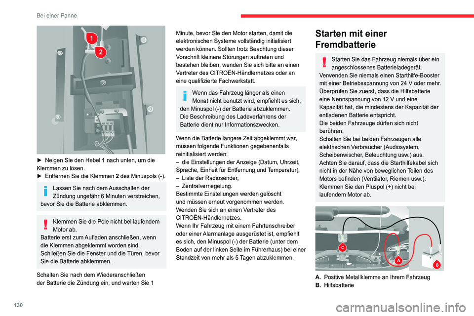CITROEN JUMPER 2020 Betriebsanleitungen (in German) 130
Bei einer Panne
► Neigen Sie den Hebel 1 nach unten, um die
Klemmen zu lösen.
► Entfernen Sie die Klemmen 2 des Minuspols (-).
Lassen Sie nach dem Ausschalten der
Zündung ungefähr 6 CITROEN JUMPER 2020 Betriebsanleitungen (in German) 130
Bei einer Panne
► Neigen Sie den Hebel 1 nach unten, um die
Klemmen zu lösen.
► Entfernen Sie die Klemmen 2 des Minuspols (-).
Lassen Sie nach dem Ausschalten der
Zündung ungefähr 6