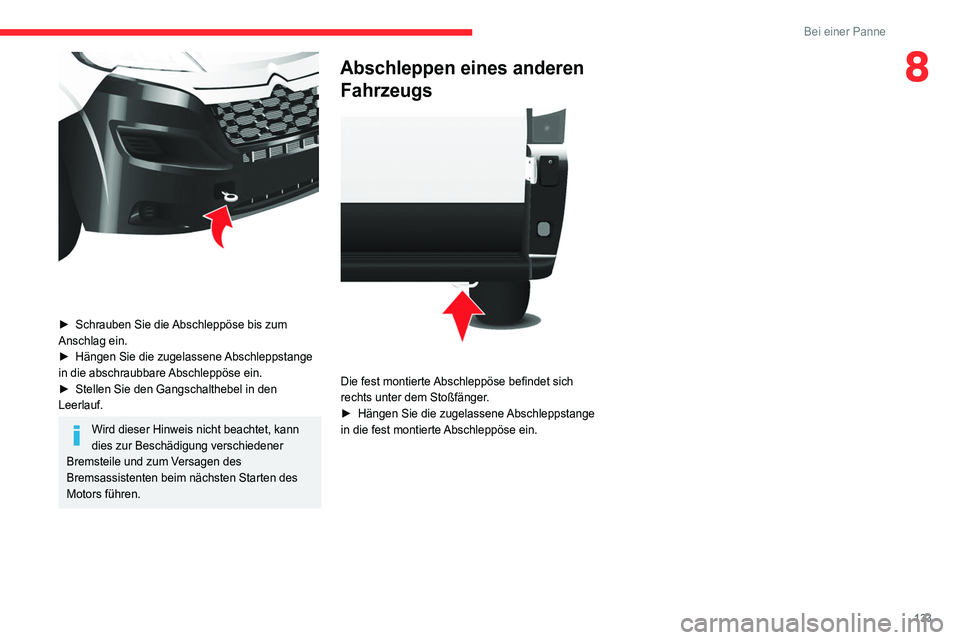CITROEN JUMPER 2020 Betriebsanleitungen (in German) 133
Bei einer Panne
8
► Schrauben Sie die Abschleppöse bis zum
Anschlag ein.
► Hängen Sie die zugelassene Abschleppstange
in die abschraubbare Abschleppöse ein.
► Stellen Sie den Gangsc CITROEN JUMPER 2020 Betriebsanleitungen (in German) 133
Bei einer Panne
8
► Schrauben Sie die Abschleppöse bis zum
Anschlag ein.
► Hängen Sie die zugelassene Abschleppstange
in die abschraubbare Abschleppöse ein.
► Stellen Sie den Gangsc
