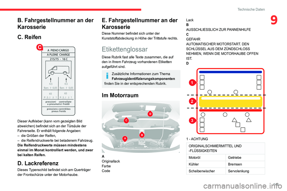 CITROEN JUMPER 2020 Betriebsanleitungen (in German) 143
Technische Daten
9B. Fahrgestellnummer an der
Karosserie
C. Reifen
Dieser Aufkleber (kann vom gezeigten Bild
abweichen) befindet sich an der Türsäule der
Fahrerseite. Er enthält folgende CITROEN JUMPER 2020 Betriebsanleitungen (in German) 143
Technische Daten
9B. Fahrgestellnummer an der
Karosserie
C. Reifen
Dieser Aufkleber (kann vom gezeigten Bild
abweichen) befindet sich an der Türsäule der
Fahrerseite. Er enthält folgende