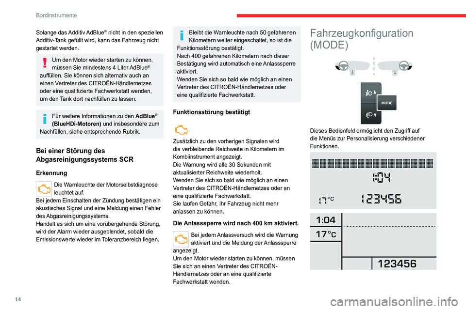 CITROEN JUMPER 2020 Betriebsanleitungen (in German) 14
Bordinstrumente
Solange das Additiv AdBlue® nicht in den speziellen
Additiv-Tank gefüllt wird, kann das Fahrzeug nicht
gestartet werden.
Um den Motor wieder starten zu können,
müssen Sie min CITROEN JUMPER 2020 Betriebsanleitungen (in German) 14
Bordinstrumente
Solange das Additiv AdBlue® nicht in den speziellen
Additiv-Tank gefüllt wird, kann das Fahrzeug nicht
gestartet werden.
Um den Motor wieder starten zu können,
müssen Sie min