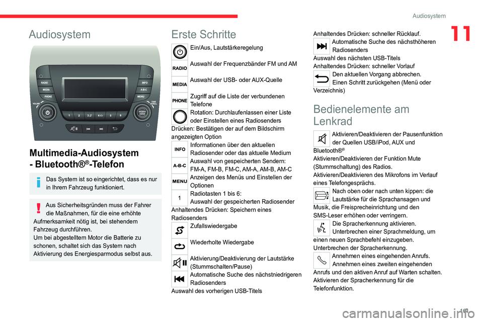CITROEN JUMPER 2020 Betriebsanleitungen (in German) 161
Audiosystem
11Audiosystem
Multimedia-Audiosystem
- Bluetooth®
®-Telefon
Das System ist so eingerichtet, dass es nur
in Ihrem Fahrzeug funktioniert.
Aus Sicherheitsgründen muss der Fahrer CITROEN JUMPER 2020 Betriebsanleitungen (in German) 161
Audiosystem
11Audiosystem
Multimedia-Audiosystem
- Bluetooth®
®-Telefon
Das System ist so eingerichtet, dass es nur
in Ihrem Fahrzeug funktioniert.
Aus Sicherheitsgründen muss der Fahrer