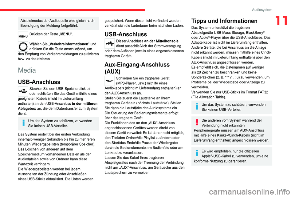 CITROEN JUMPER 2020 Betriebsanleitungen (in German) 163
Audiosystem
11Abspielmodus der Audioquelle wird gleich nach
Beendigung der Meldung fortgeführt.
Drücken der Taste „MENU“.
Wählen Sie „ Verkehrsinformationen“ und
drücken Sie die Tas CITROEN JUMPER 2020 Betriebsanleitungen (in German) 163
Audiosystem
11Abspielmodus der Audioquelle wird gleich nach
Beendigung der Meldung fortgeführt.
Drücken der Taste „MENU“.
Wählen Sie „ Verkehrsinformationen“ und
drücken Sie die Tas