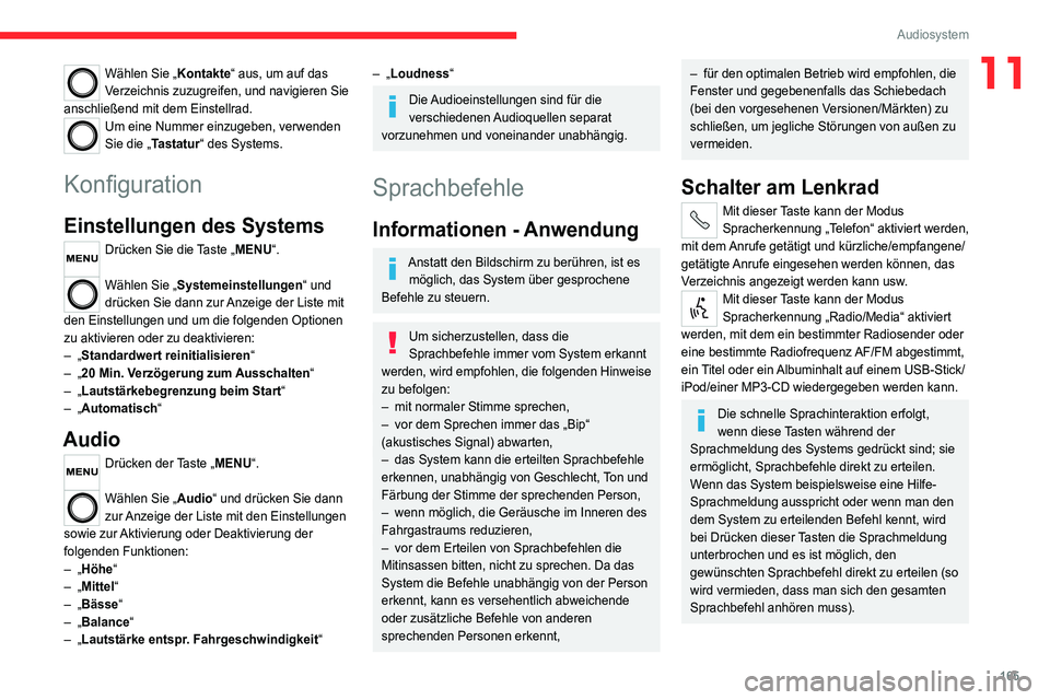 CITROEN JUMPER 2020 Betriebsanleitungen (in German) 165
Audiosystem
11Wählen Sie „Kontakte“ aus, um auf das
Verzeichnis zuzugreifen, und navigieren Sie
anschließend mit dem Einstellrad.
Um eine Nummer einzugeben, verwenden
Sie die „Tastatur CITROEN JUMPER 2020 Betriebsanleitungen (in German) 165
Audiosystem
11Wählen Sie „Kontakte“ aus, um auf das
Verzeichnis zuzugreifen, und navigieren Sie
anschließend mit dem Einstellrad.
Um eine Nummer einzugeben, verwenden
Sie die „Tastatur