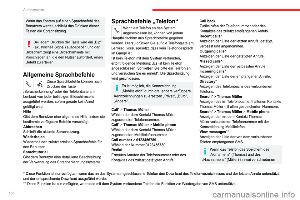 CITROEN JUMPER 2020 Betriebsanleitungen (in German) 166
Audiosystem
Feldern ermöglicht, nehmen Sie die folgenden
Sprachbefehle vor:
– „Call“ > „Thomas“ > „Müller“ oder „Call“ >
„Müller“ > „Thomas“.
– „Search“ > CITROEN JUMPER 2020 Betriebsanleitungen (in German) 166
Audiosystem
Feldern ermöglicht, nehmen Sie die folgenden
Sprachbefehle vor:
– „Call“ > „Thomas“ > „Müller“ oder „Call“ >
„Müller“ > „Thomas“.
– „Search“ >