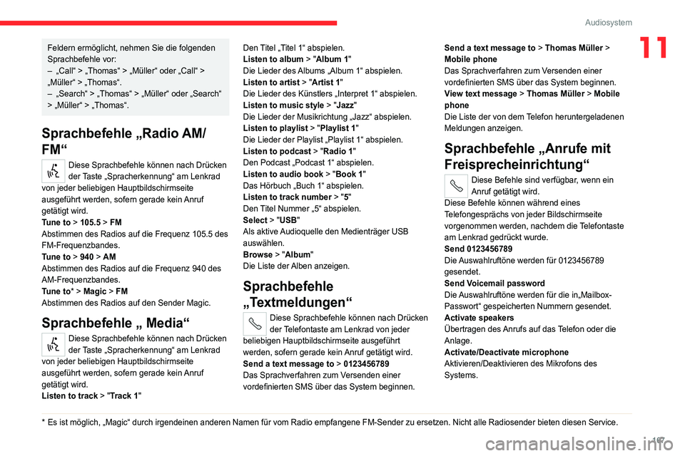 CITROEN JUMPER 2020 Betriebsanleitungen (in German) 167
Audiosystem
11Feldern ermöglicht, nehmen Sie die folgenden
Sprachbefehle vor:
– „Call“ > „Thomas“ > „Müller“ oder „Call“ >
„Müller“ > „Thomas“.
– „Search“ > CITROEN JUMPER 2020 Betriebsanleitungen (in German) 167
Audiosystem
11Feldern ermöglicht, nehmen Sie die folgenden
Sprachbefehle vor:
– „Call“ > „Thomas“ > „Müller“ oder „Call“ >
„Müller“ > „Thomas“.
– „Search“ >