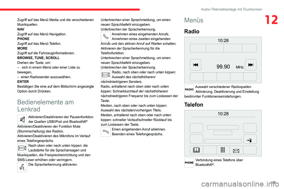 CITROEN JUMPER 2020 Betriebsanleitungen (in German) 169
Audio-/Telematikanlage mit Touchscreen
12Zugriff auf das Menü Media und die verschiedenen
Musikquellen.
N AV
Zugriff auf das Menü Navigation.
PHONE
Zugriff auf das Menü Telefon.
MORE
Zugriff a CITROEN JUMPER 2020 Betriebsanleitungen (in German) 169
Audio-/Telematikanlage mit Touchscreen
12Zugriff auf das Menü Media und die verschiedenen
Musikquellen.
N AV
Zugriff auf das Menü Navigation.
PHONE
Zugriff auf das Menü Telefon.
MORE
Zugriff a