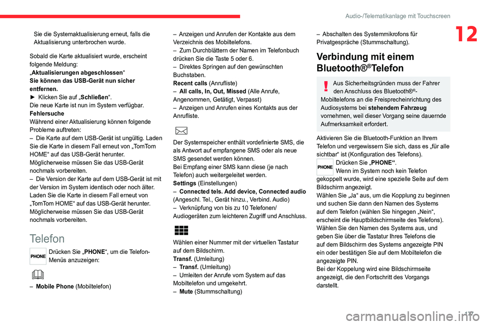 CITROEN JUMPER 2020 Betriebsanleitungen (in German) 177
Audio-/Telematikanlage mit Touchscreen
12Sie die Systemaktualisierung erneut, falls die
Aktualisierung unterbrochen wurde.
Sobald die Karte aktualisiert wurde, erscheint
folgende Meldung:
„Akt CITROEN JUMPER 2020 Betriebsanleitungen (in German) 177
Audio-/Telematikanlage mit Touchscreen
12Sie die Systemaktualisierung erneut, falls die
Aktualisierung unterbrochen wurde.
Sobald die Karte aktualisiert wurde, erscheint
folgende Meldung:
„Akt