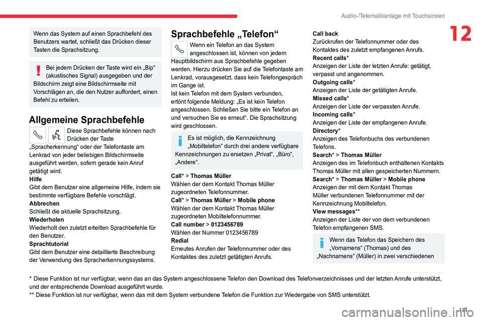 CITROEN JUMPER 2020 Betriebsanleitungen (in German) 181
Audio-/Telematikanlage mit Touchscreen
12Wenn das System auf einen Sprachbefehl des
Benutzers wartet, schließt das Drücken dieser
Tasten die Sprachsitzung.
Bei jedem Drücken der Taste wird ei CITROEN JUMPER 2020 Betriebsanleitungen (in German) 181
Audio-/Telematikanlage mit Touchscreen
12Wenn das System auf einen Sprachbefehl des
Benutzers wartet, schließt das Drücken dieser
Tasten die Sprachsitzung.
Bei jedem Drücken der Taste wird ei