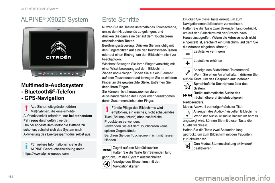 CITROEN JUMPER 2020  Betriebsanleitungen (in German) 184
ALPINE® X902D System
ALPINE® X902D System 
 
Multimedia-Audiosystem 
- Bluetooth®
®-Telefon 
- GPS-Navigation
Aus Sicherheitsgründen dürfen 
Maßnahmen, die eine erhöhte 
Aufmerksamkeit erf