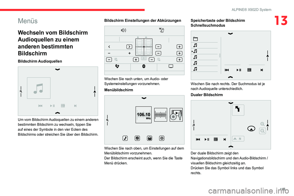 CITROEN JUMPER 2020  Betriebsanleitungen (in German) 185
ALPINE® X902D System
13Menüs
Wechseln vom Bildschirm 
Audioquellen zu einem 
anderen bestimmten 
Bildschirm
Bildschirm Audioquellen 
 
Um vom Bildschirm Audioquellen zu einem anderen 
bestimmten