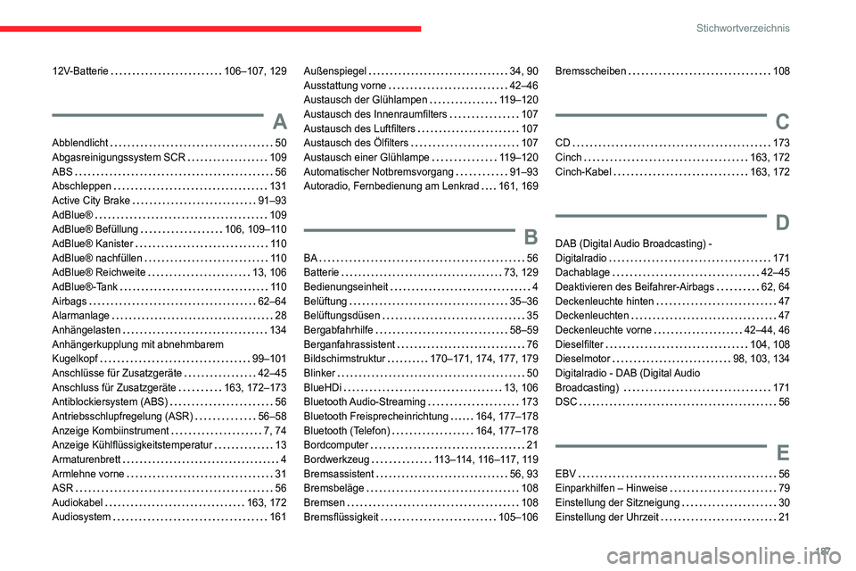 CITROEN JUMPER 2020  Betriebsanleitungen (in German) 187
Stichwortverzeichnis
12V-Batterie   106–107, 129
A
Abblendlicht    50
Abgasreinigungssystem SCR    109
ABS    56
Abschleppen     131
Active City Brake    91–93
AdBlue®    109
AdBlue® Befüll