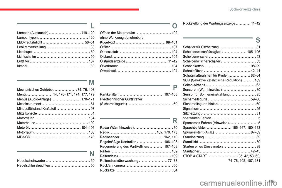 CITROEN JUMPER 2020  Betriebsanleitungen (in German) 189
Stichwortverzeichnis
L
Lampen (Austausch)   119–120
Lampentypen     120
LED-Tagfahrlicht     50–51
Lenkradverstellung     33
Lichthupe     50
Lichtschalter     50
Luftfilter    107
lumbal     