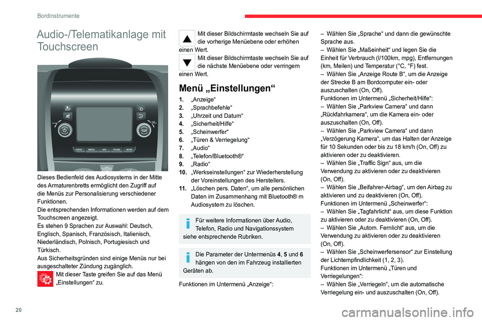 CITROEN JUMPER 2020 Betriebsanleitungen (in German) 20
Bordinstrumente
Einstellung von Datum und
Uhrzeit
Über das Bedienfeld MODE
► Drücken Sie die Taste „MODE“.
► Wählen Sie das Menü „Uhrzeit einstellen“, um
die Uhrzeit und das Fo CITROEN JUMPER 2020 Betriebsanleitungen (in German) 20
Bordinstrumente
Einstellung von Datum und
Uhrzeit
Über das Bedienfeld MODE
► Drücken Sie die Taste „MODE“.
► Wählen Sie das Menü „Uhrzeit einstellen“, um
die Uhrzeit und das Fo