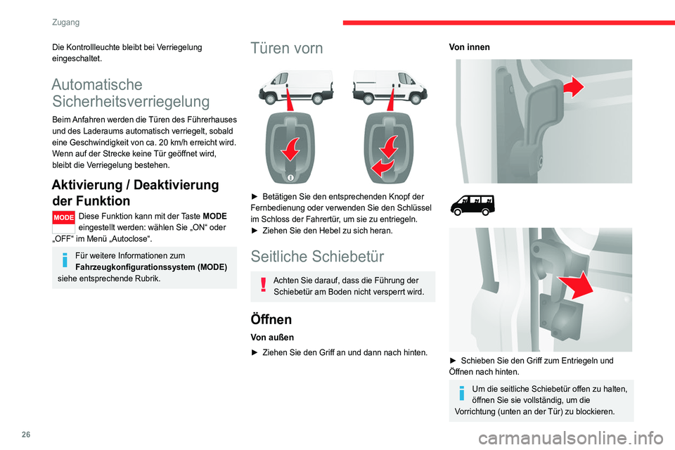 CITROEN JUMPER 2020  Betriebsanleitungen (in German) 26
Zugang
Fahren Sie niemals mit geöffneter 
Schiebetür.
Schließen
Von außen
►  Ziehen Sie den Griff an und dann nach vorne.
Von innen
► Um die Arretierung zu lösen und die Tür zu 
schließe