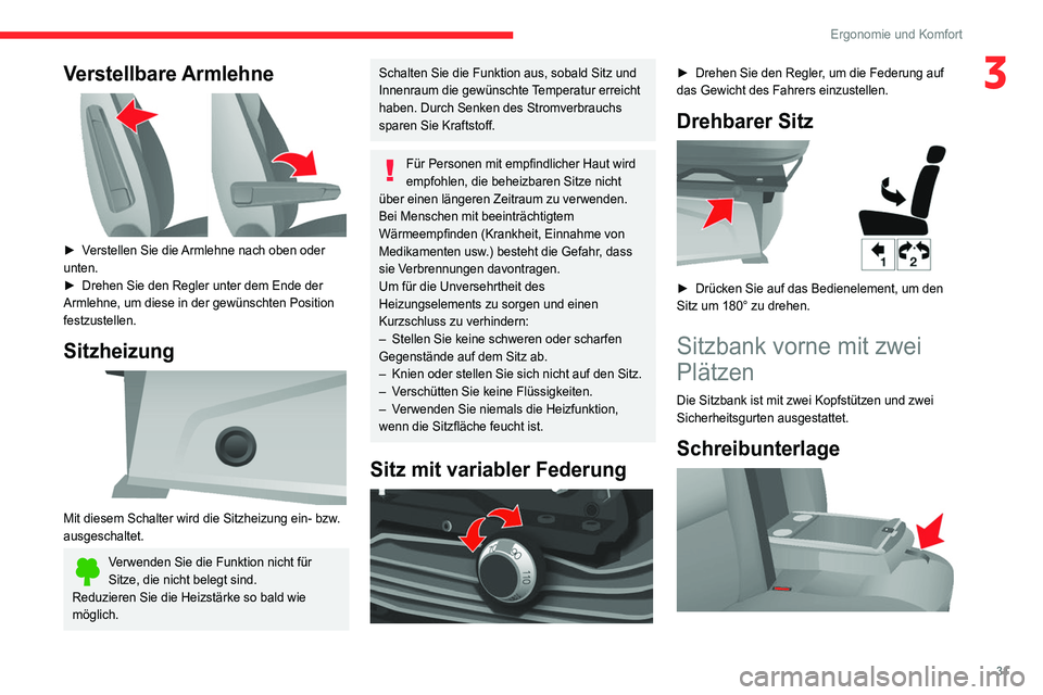 CITROEN JUMPER 2020  Betriebsanleitungen (in German) 31
Ergonomie und Komfort
3Verstellbare Armlehne 
 
► Verstellen Sie die Armlehne nach oben oder 
unten.
►  Drehen Sie den Regler unter dem Ende der 
Armlehne, um diese in der gewünschten Position