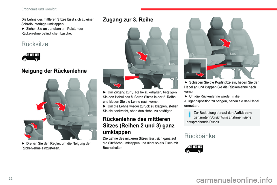 CITROEN JUMPER 2020  Betriebsanleitungen (in German) 32
Ergonomie und Komfort
Die Lehne des mittleren Sitzes lässt sich zu einer 
Schreibunterlage umklappen.
►  Ziehen Sie an der oben am Polster der 
Rückenlehne befindlichen Lasche.
Rücksitze 
 
Ne