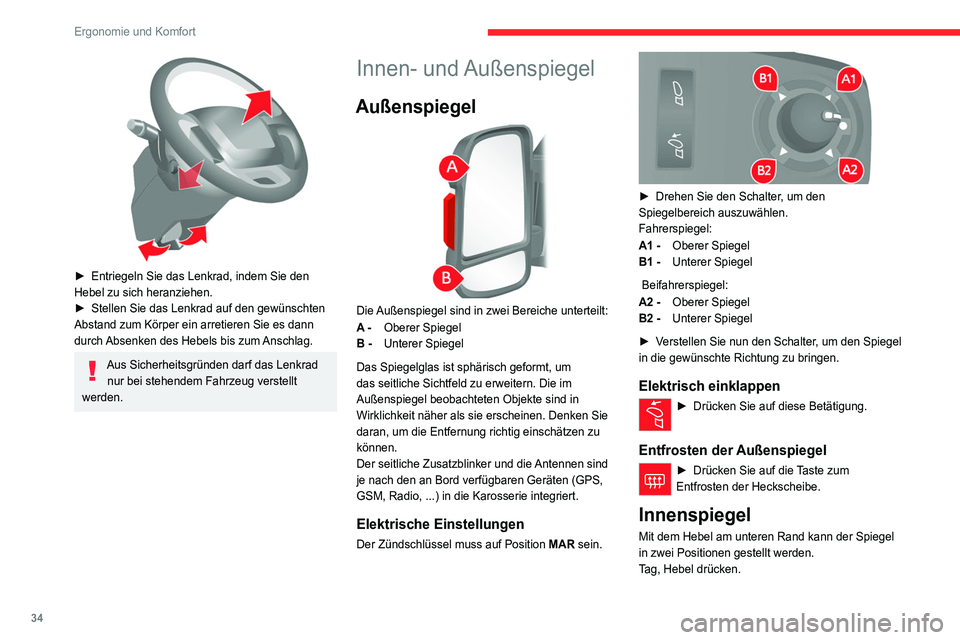 CITROEN JUMPER 2020 Betriebsanleitungen (in German) 34
Ergonomie und Komfort
► Entriegeln Sie das Lenkrad, indem Sie den
Hebel zu sich heranziehen.
► Stellen Sie das Lenkrad auf den gewünschten
Abstand zum Körper ein arretieren Sie es dann
CITROEN JUMPER 2020 Betriebsanleitungen (in German) 34
Ergonomie und Komfort
► Entriegeln Sie das Lenkrad, indem Sie den
Hebel zu sich heranziehen.
► Stellen Sie das Lenkrad auf den gewünschten
Abstand zum Körper ein arretieren Sie es dann