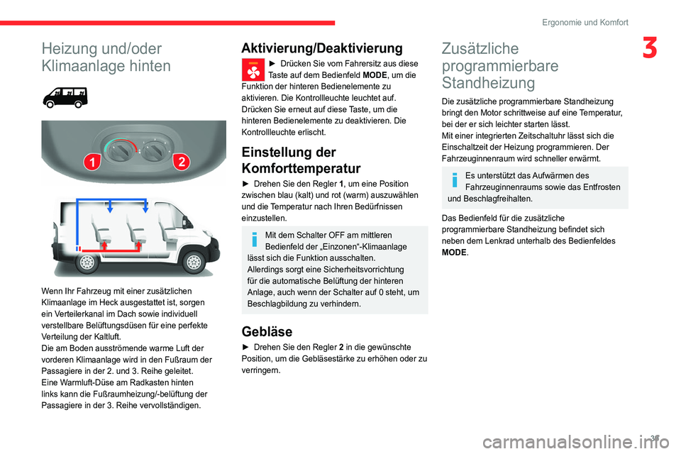 CITROEN JUMPER 2020 Betriebsanleitungen (in German) 39
Ergonomie und Komfort
3Heizung und/oder
Klimaanlage hinten
Wenn Ihr Fahrzeug mit einer zusätzlichen
Klimaanlage im Heck ausgestattet ist, sorgen
ein Verteilerkanal im Dach sowie ind CITROEN JUMPER 2020 Betriebsanleitungen (in German) 39
Ergonomie und Komfort
3Heizung und/oder
Klimaanlage hinten
Wenn Ihr Fahrzeug mit einer zusätzlichen
Klimaanlage im Heck ausgestattet ist, sorgen
ein Verteilerkanal im Dach sowie ind