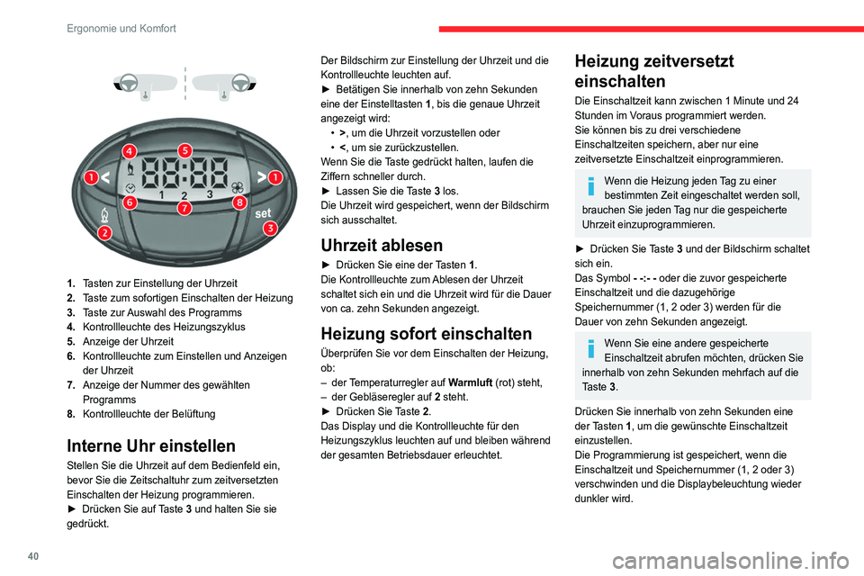 CITROEN JUMPER 2020  Betriebsanleitungen (in German) 40
Ergonomie und Komfort
 
 
 
 
1. Tasten zur Einstellung der Uhrzeit
2. Taste zum sofortigen Einschalten der Heizung
3. Taste zur Auswahl des Programms
4. Kontrollleuchte des Heizungszyklus
5. Anzei