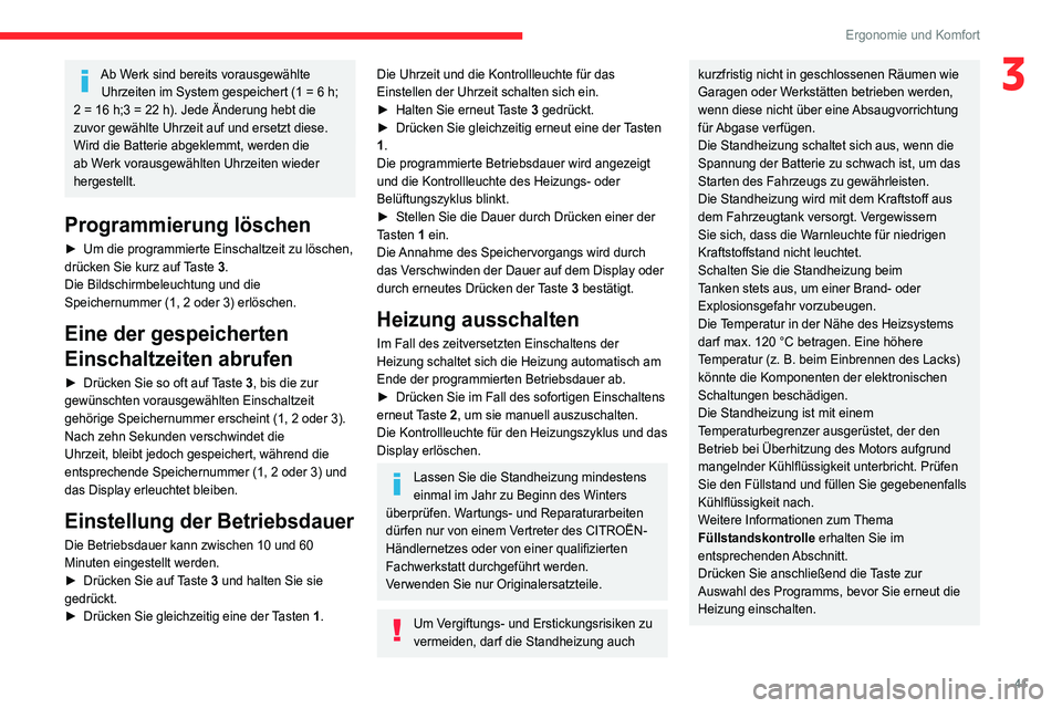 CITROEN JUMPER 2020  Betriebsanleitungen (in German) 41
Ergonomie und Komfort
3Ab Werk sind bereits vorausgewählte Uhrzeiten im System gespeichert (1 = 6 h; 
2 = 16 h;3 = 22 h). Jede Änderung hebt die 
zuvor gewählte Uhrzeit auf und ersetzt diese.
Wi