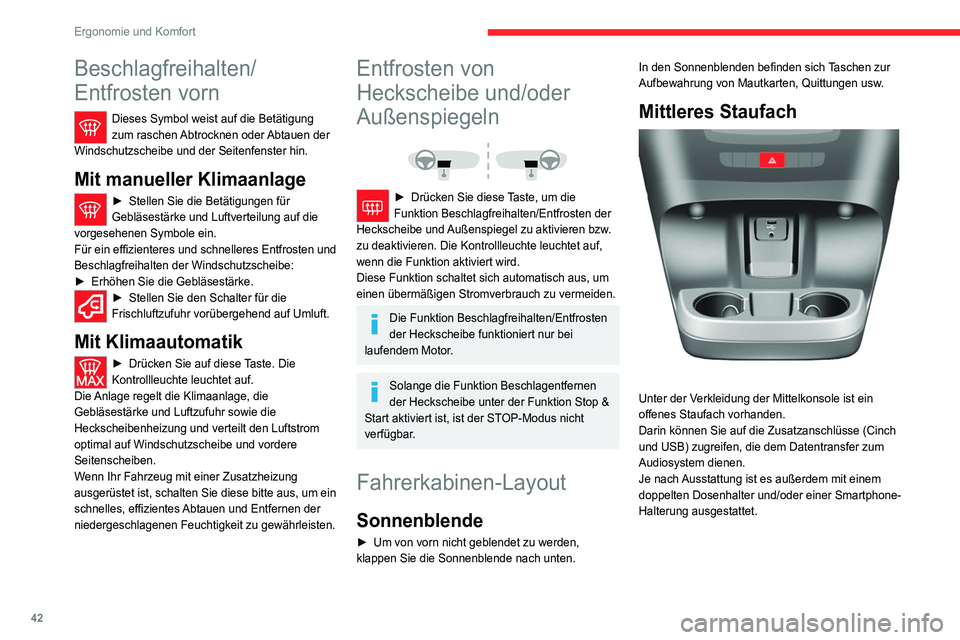 CITROEN JUMPER 2020  Betriebsanleitungen (in German) 42
Ergonomie und Komfort
Beschlagfreihalten/
Entfrosten vorn
Dieses Symbol weist auf die Betätigung 
zum raschen Abtrocknen oder Abtauen der 
Windschutzscheibe und der Seitenfenster hin.
Mit manuelle