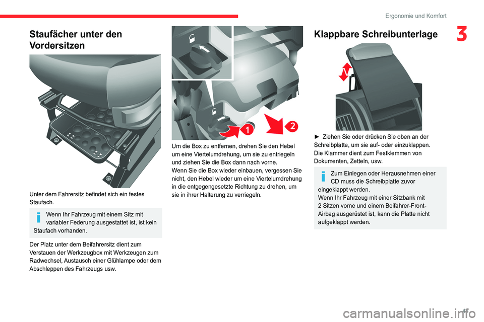 CITROEN JUMPER 2020  Betriebsanleitungen (in German) 43
Ergonomie und Komfort
3Staufächer unter den 
Vordersitzen
 
 
Unter dem Fahrersitz befindet sich ein festes 
Staufach.
Wenn Ihr Fahrzeug mit einem Sitz mit 
variabler Federung ausgestattet ist, is