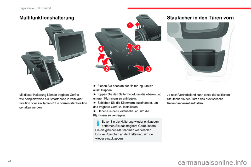CITROEN JUMPER 2020  Betriebsanleitungen (in German) 44
Ergonomie und Komfort
Multifunktionshalterung 
 
Mit dieser Halterung können tragbare Geräte 
wie beispielsweise ein Smartphone in vertikaler 
Position oder ein Tablet-PC in horizontaler Position
