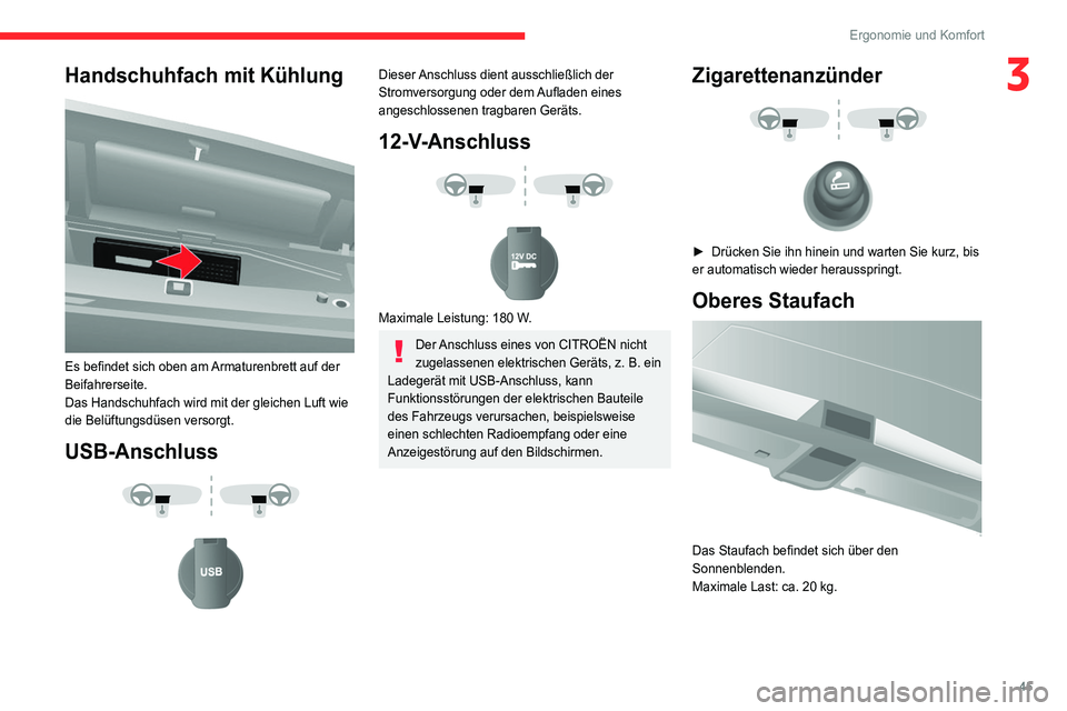 CITROEN JUMPER 2020  Betriebsanleitungen (in German) 45
Ergonomie und Komfort
3Handschuhfach mit Kühlung 
 
Es befindet sich oben am Armaturenbrett auf der 
Beifahrerseite.
Das Handschuhfach wird mit der gleichen Luft wie 
die Belüftungsdüsen versorg