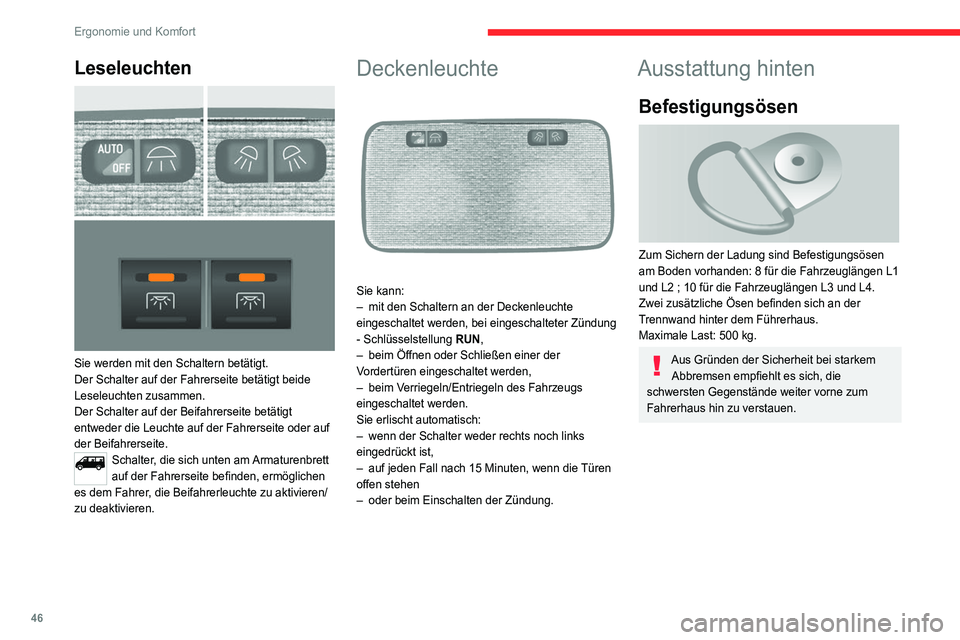 CITROEN JUMPER 2020  Betriebsanleitungen (in German) 46
Ergonomie und Komfort
Leseleuchten 
 
Sie werden mit den Schaltern betätigt.
Der Schalter auf der Fahrerseite betätigt beide 
Leseleuchten zusammen.
Der Schalter auf der Beifahrerseite betätigt 