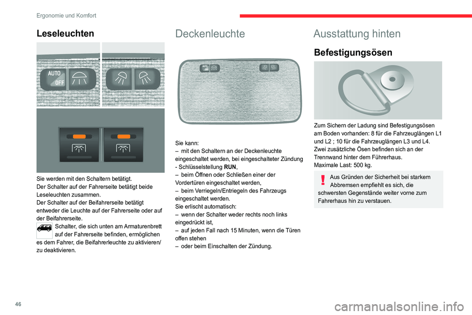 CITROEN JUMPER 2020 Betriebsanleitungen (in German) 46
Ergonomie und Komfort
Leseleuchten
Sie werden mit den Schaltern betätigt.
Der Schalter auf der Fahrerseite betätigt beide
Leseleuchten zusammen.
Der Schalter auf der Beifahrerseite betätigt CITROEN JUMPER 2020 Betriebsanleitungen (in German) 46
Ergonomie und Komfort
Leseleuchten
Sie werden mit den Schaltern betätigt.
Der Schalter auf der Fahrerseite betätigt beide
Leseleuchten zusammen.
Der Schalter auf der Beifahrerseite betätigt
