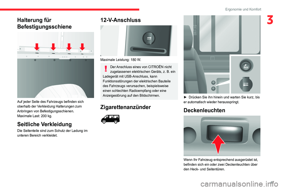 CITROEN JUMPER 2020  Betriebsanleitungen (in German) 47
Ergonomie und Komfort
3Halterung für 
Befestigungsschiene
 
 
Auf jeder Seite des Fahrzeugs befinden sich 
oberhalb der Verkleidung Halterungen zum 
Anbringen von Befestigungsschienen.
Maximale La