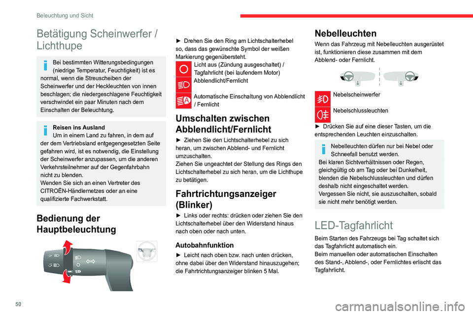 CITROEN JUMPER 2020  Betriebsanleitungen (in German) 50
Beleuchtung und Sicht
Betätigung Scheinwerfer / 
Lichthupe
Bei bestimmten Witterungsbedingungen 
(niedrige Temperatur, Feuchtigkeit) ist es 
normal, wenn die Streuscheiben der 
Scheinwerfer und de