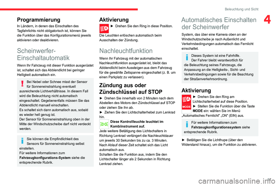 CITROEN JUMPER 2020  Betriebsanleitungen (in German) 51
Beleuchtung und Sicht
4Programmierung
In Ländern, in denen das Einschalten des 
Tagfahrlichts nicht obligatorisch ist, können Sie 
die Funktion über das Konfigurationsmenü jeweils 
aktivieren o