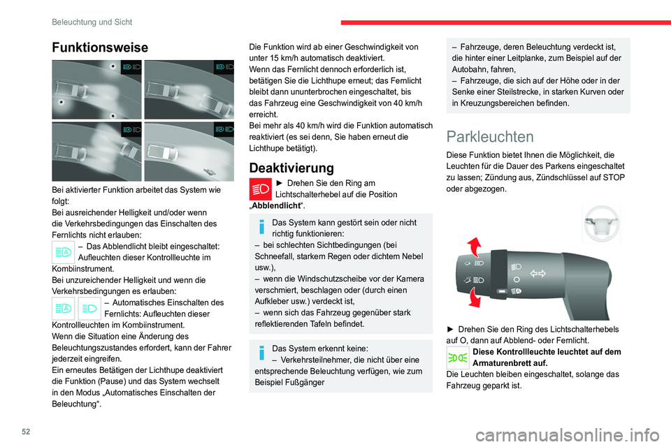 CITROEN JUMPER 2020 Betriebsanleitungen (in German) 52
Beleuchtung und Sicht
Funktionsweise
Bei aktivierter Funktion arbeitet das System wie
folgt:
Bei ausreichender Helligkeit und/oder wenn
die Verkehrsbedingungen das Einschalten des
Fernlichts CITROEN JUMPER 2020 Betriebsanleitungen (in German) 52
Beleuchtung und Sicht
Funktionsweise
Bei aktivierter Funktion arbeitet das System wie
folgt:
Bei ausreichender Helligkeit und/oder wenn
die Verkehrsbedingungen das Einschalten des
Fernlichts