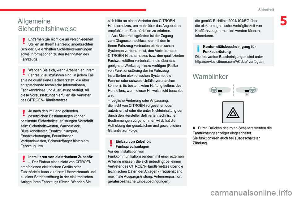 CITROEN JUMPER 2020  Betriebsanleitungen (in German) 55
Sicherheit
5Allgemeine Sicherheitshinweise
Entfernen Sie nicht die an verschiedenen 
Stellen an Ihrem Fahrzeug angebrachten 
Schilder. Sie enthalten Sicherheitswarnungen 
sowie Informationen zu den