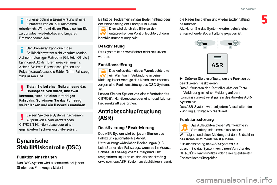 CITROEN JUMPER 2020  Betriebsanleitungen (in German) 57
Sicherheit
5Für eine optimale Bremswirkung ist eine 
Einfahrzeit von ca. 500 Kilometern 
erforderlich. Während dieser Phase sollten Sie 
zu abruptes, wiederholtes und längeres 
Bremsen vermeiden