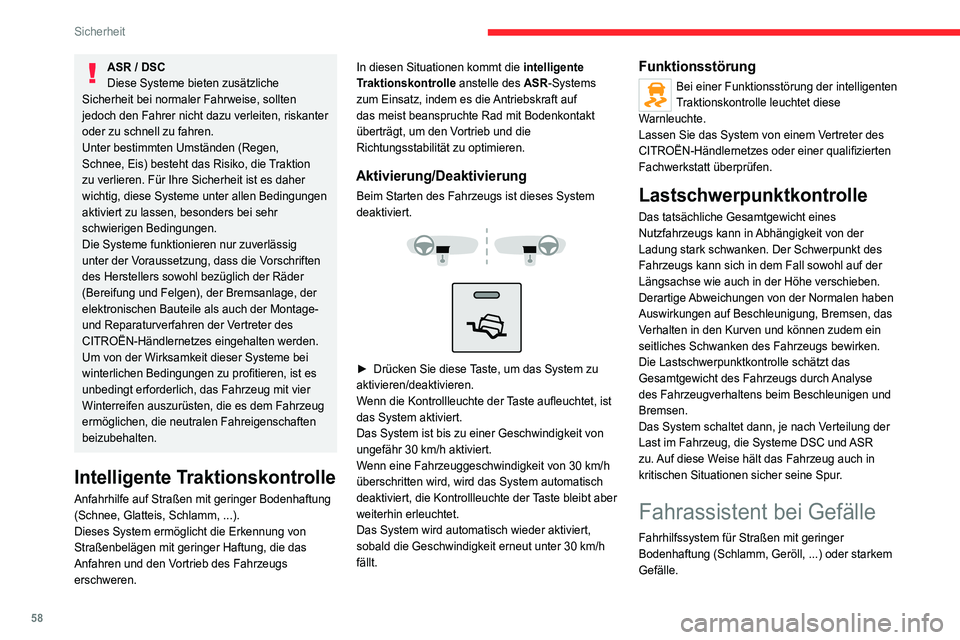 CITROEN JUMPER 2020  Betriebsanleitungen (in German) 58
Sicherheit
Dieses System reduziert die Rutsch- oder 
Ausbruchsgefahr des Fahrzeugs beim Herabfahren 
von Straßen mit starkem Gefälle.
Dieses System hält das Fahrzeug beim 
bergabwärts Fahren be