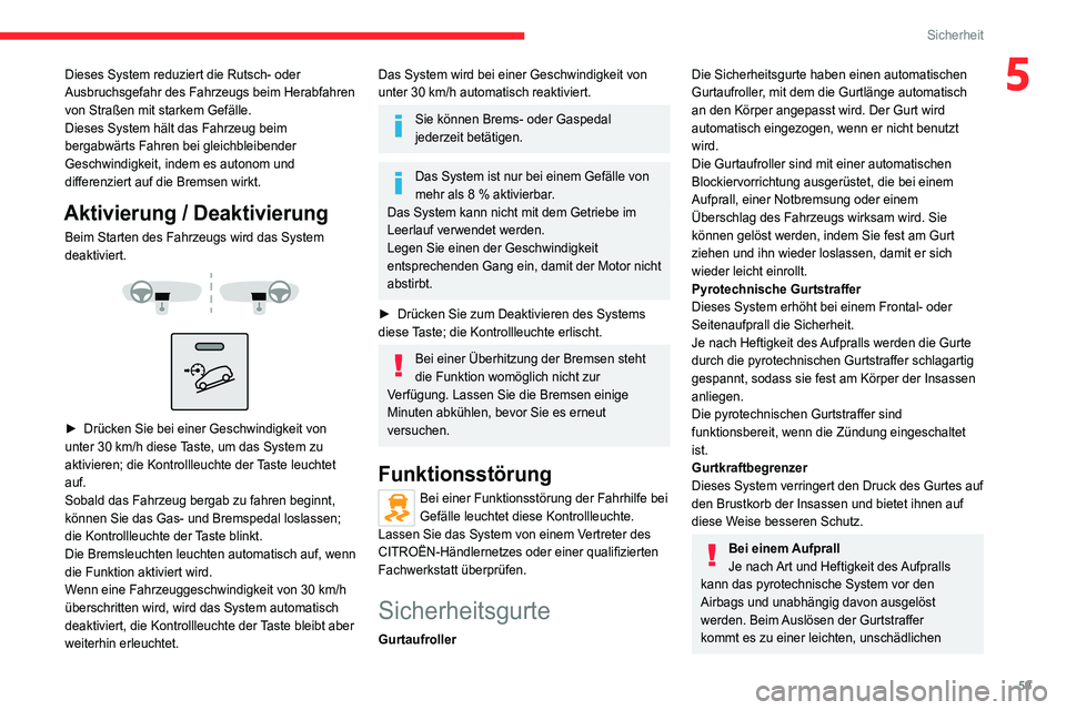 CITROEN JUMPER 2020  Betriebsanleitungen (in German) 59
Sicherheit
5Dieses System reduziert die Rutsch- oder 
Ausbruchsgefahr des Fahrzeugs beim Herabfahren 
von Straßen mit starkem Gefälle.
Dieses System hält das Fahrzeug beim 
bergabwärts Fahren b