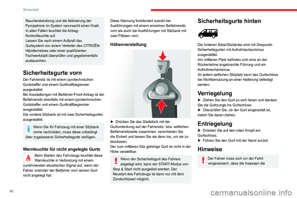 CITROEN JUMPER 2020  Betriebsanleitungen (in German) 60
Sicherheit
Rauchentwicklung und die Aktivierung der 
Pyropatrone im System verursacht einen Knall.
In allen Fällen leuchtet die Airbag-
Kontrollleuchte auf.
Lassen Sie nach einem Aufprall das 
Gur