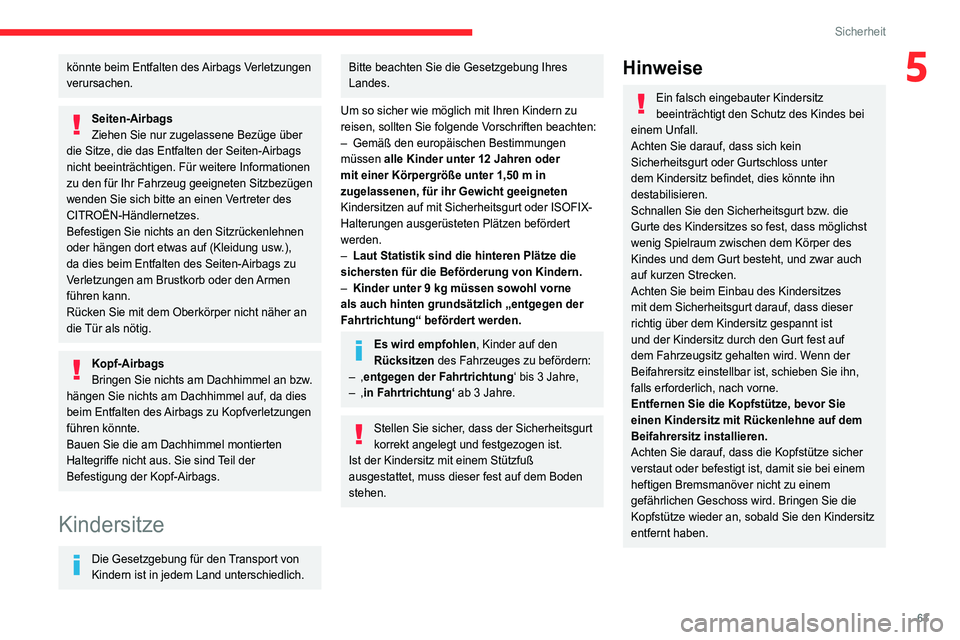 CITROEN JUMPER 2020 Betriebsanleitungen (in German) 63
Sicherheit
5könnte beim Entfalten des Airbags Verletzungen
verursachen.
Seiten-Airbags
Ziehen Sie nur zugelassene Bezüge über
die Sitze, die das Entfalten der Seiten-Airbags
nicht beeinträch CITROEN JUMPER 2020 Betriebsanleitungen (in German) 63
Sicherheit
5könnte beim Entfalten des Airbags Verletzungen
verursachen.
Seiten-Airbags
Ziehen Sie nur zugelassene Bezüge über
die Sitze, die das Entfalten der Seiten-Airbags
nicht beeinträch